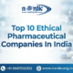 Top 10 Ethical Pharmaceutical Companies in India 2 Top 10 Ethical Pharmaceutical Companies In India